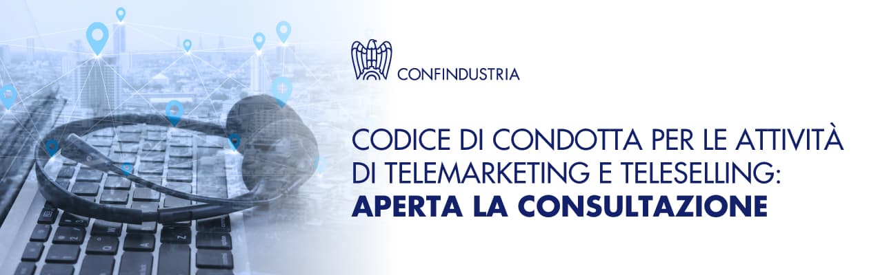 CODICE DI CONDOTTA PER ATTIVITÀ TELEMARKETING E TELESELLING: APERTA CONSULTAZIONE